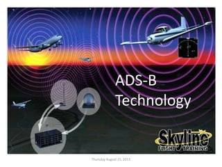 Thursday August 15, 2013
ADS-B
Technology
 