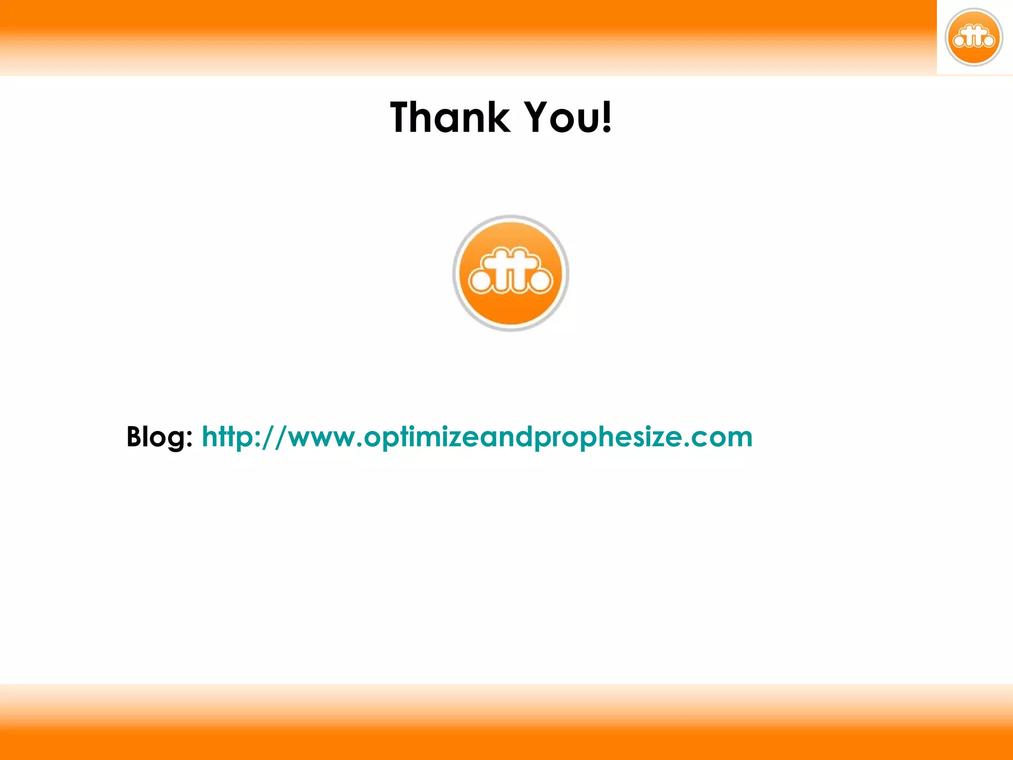 Thank You!   Blog:  http://www.optimizeandprophesize.com 