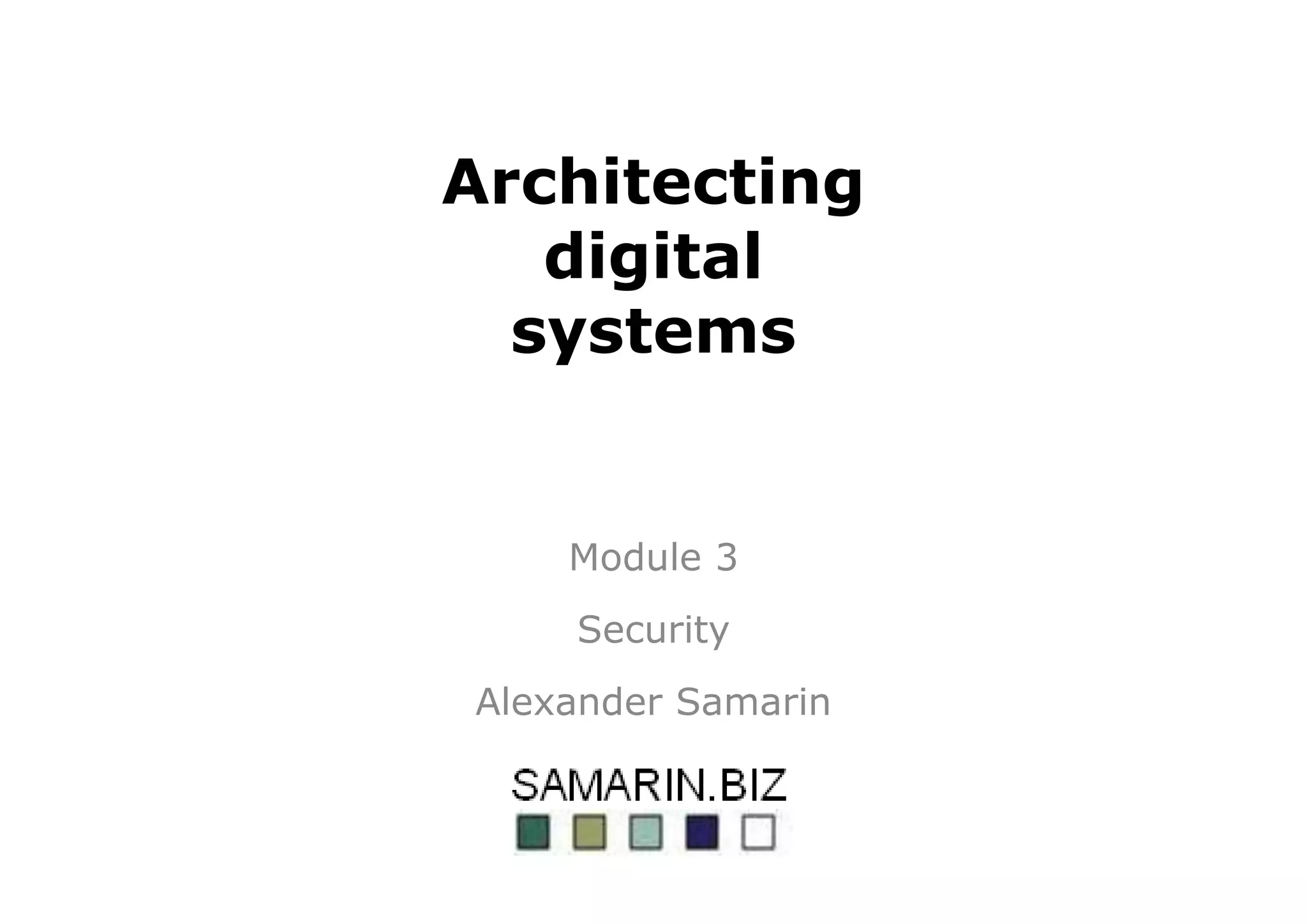 Architecting
digital
systems
Module 3
Security
Alexander Samarin
 