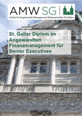 St. Galler Diplom im 
Angewandten 
Finanzmanagement für 
Senior Executives 
 