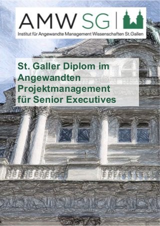 St. Galler Diplom im 
Angewandten 
Projektmanagement 
für Senior Executives 
 