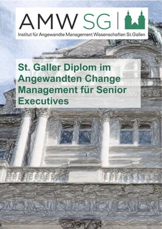 St. Galler Diplom im 
Angewandten Change 
Management für Senior 
Executives 
 