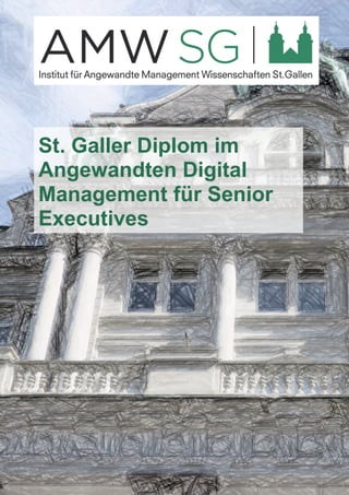 St. Galler Diplom im
Angewandten Digital
Management für Senior
Executives
 