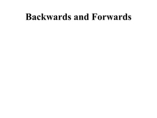 Backwards and Forwards
 