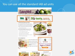 You can use all the standard IAB ad units
 