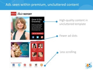 Ads seen within premium, uncluttered content
High-quality content in
uncluttered template
Fewer ad slots
Less scrolling
 