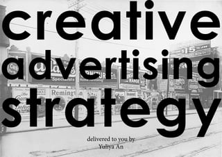 creative
advertising
strategydelivered to you by
Yuliya An
 