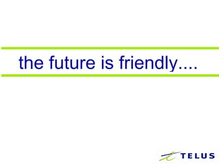 the future is friendly.... 