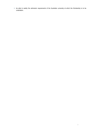 > be able to satisfy the admission requirements of the Australian university at which the Scholarship is to be
   undertaken.




                                                                                                3
 