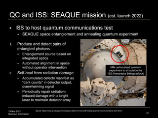 19 Nov 2022
Quantum Information 40
QC and ISS: SEAQUE mission (est. launch 2022)
 ISS to host quantum communications test...