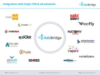 Integration with major CPA & ad networks
e–mail: support@adsbridge.comweb: adsbridge.com blog: news.adsbridge.com
 