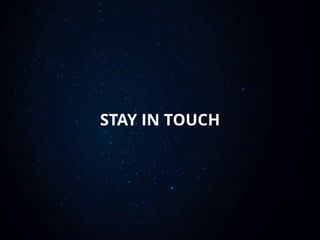 STAY IN TOUCH
 