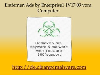 Entfernen Ads by Enterprise1.1V17.09 vom
Computer
http://de.cleanpcmalware.com
 