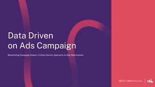Maximizing Campaign Impact: A Data-Centric Approach to Ads Optimization
Data Driven
on Ads Campaign
 