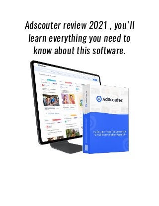 Adscouter review 2021 , you'll
learn everything you need to
know about this software.
 