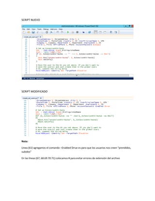 SCRIPT NUEVO
SCRIPT MODIFICADO
Nota:
Linea (61) agregamos el comando –Enabled $true es para que los usuarios nos creen “prendidos,
subidos”
En las líneas (67, 68.69.70.71) colocamos # para evitar errores de extensión del archivo
 