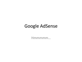Google AdSense

  Hmmmmm…
 