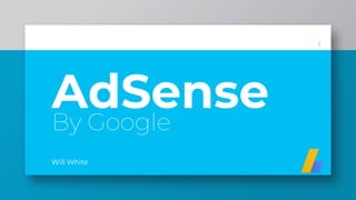 By Google
Will White
1
AdSense
 