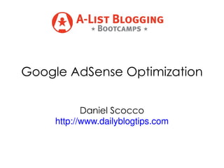 Google AdSense Optimization Daniel Scocco http://www.dailyblogtips.com 