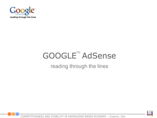 GOOGLE AdSense
COMPETITIVENESS AND STABILITY IN KNOWLEDGE BASED ECONOMY – Craiova, 2006
reading through the lines
TM
 