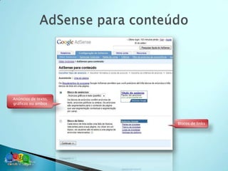 Anúncios de texto,
gráficos ou ambos




                     Blocos de links
 