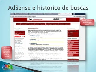 Busca anterior:
             “adsense para
                 vídeo”




Anúncios
 de texto
mostrados
de acordo
  com a
  busca
anterior .
 