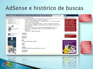 Busca
   anterior:
“adsense para
    vídeo”




  Anúncios
   de texto
  mostrados
  de acordo
    com a
    busca
  anterior .
 