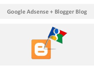 Google Adsense + Blogger Blog

 