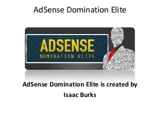 AdSense Domination Elite
AdSense Domination Elite is created by
Isaac Burks
 