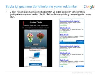 Sayfa içi gezinme denetimlerine yakın reklamlar 2 adet reklam arasına yükleme bağlantıları ve diğer içeriklerin yerleştirilmesi yanlışlıkla tıklamalara neden olabilir. Reklamların sayfada gizlenmediğinden emin olun. 