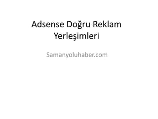 Adsense Doğru Reklam Yerleşimleri Samanyoluhaber.com 