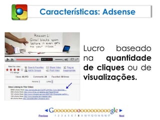 Características: AdsenseLucro baseado na quantidade de cliques ou de visualizações.