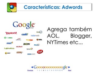 Características: AdwordsAgrega também AOL, Blogger, NYTimes etc...