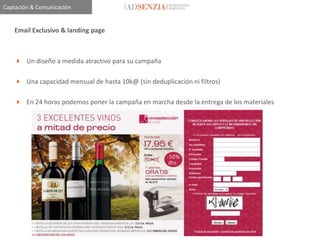 Captación & Comunicación


    Email Exclusivo & landing page



     Un diseño a medida atractivo para su campaña

     Una capacidad mensual de hasta 10k@ (sin deduplicación ni filtros)

     En 24 horas podemos poner la campaña en marcha desde la entrega de los materiales
 