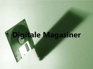 Digitale Magasiner
 