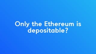 Only the Ethereum is
depositable?
 
