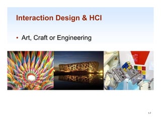 Interaction Design & HCI

• Art Craft or Engineering
  Art,




                             1-7

                              1-7
 