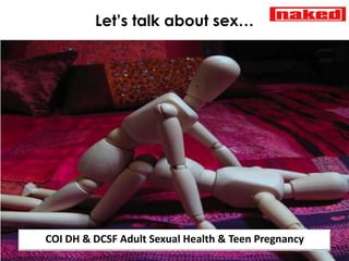 Let’s talk about sex… COI DH & DCSF Adult Sexual Health & Teen Pregnancy 