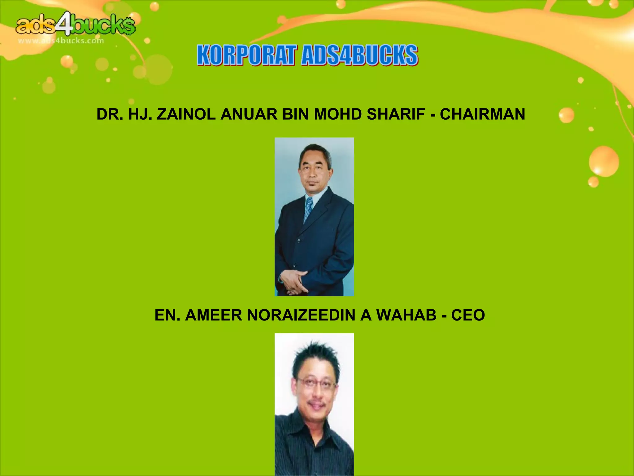 DR. HJ. ZAINOL ANUAR BIN MOHD SHARIF - CHAIRMAN




      EN. AMEER NORAIZEEDIN A WAHAB - CEO
 