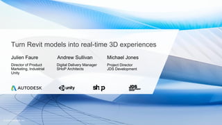 © 2019 Autodesk, Inc.
Turn Revit models into real-time 3D experiences
Julien Faure
Director of Product
Marketing, Industrial
Unity
Andrew Sullivan
Digital Delivery Manager
SHoP Architects
Michael Jones
Project Director
JDS Development
 