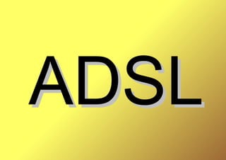 ADSL
 