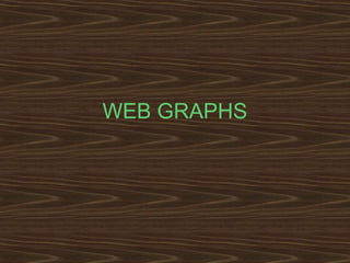 WEB GRAPHS
 