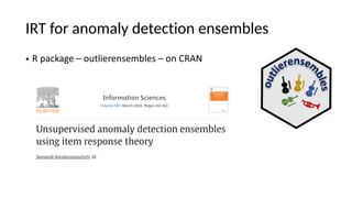 IRT for anomaly detection ensembles
• R package – outlierensembles – on CRAN
 
