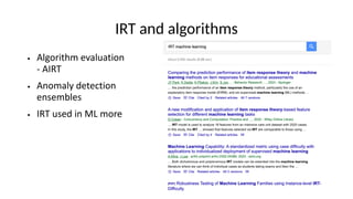 IRT and algorithms
● Algorithm evaluation
- AIRT
● Anomaly detection
ensembles
● IRT used in ML more
 
