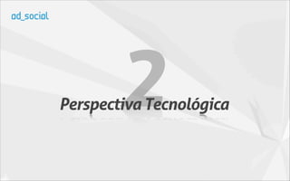 2
Perspectiva Tecnológica
 