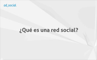 ¿Qué es una red social?
 