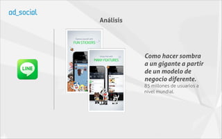 Análisis




           Como hacer sombra
           a un gigante a partir
           de un modelo de
           negocio diferente.
           85 millones de usuarios a
           nivel mundial.
 