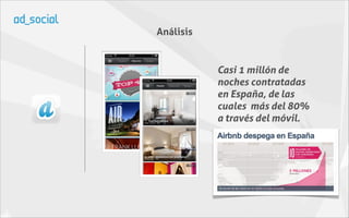 Análisis


           Casi 1 millón de
           noches contratadas
           en España, de las
           cuales más del 80%
           a través del móvil.
 