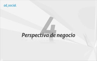 4
Perspectiva de negocio
 