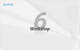 6
Workshop
 